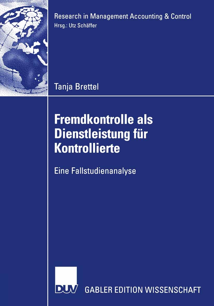 Titlebook: Fremdkontrolle als Dienstleistung für Kontrollierte; Eine Fallstudienanal Tanja Brettel Book 2006 Gabler Verlag | Springer Fachmedien Wiesb Titlebook: Fremdkontrolle als Dienstleistung für Kontrollierte; Eine Fallstudienanal Tanja Brettel Book 2006 Gabler Verlag | Springer Fachmedien Wiesb