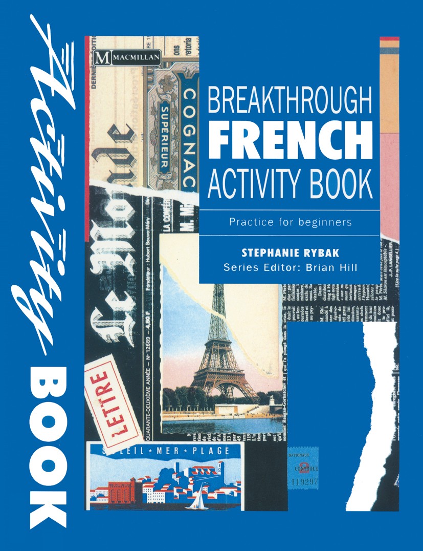 Titlebook: Breakthrough French; Activity Book Practi Stephanie Rybak Book 1994 Palgrave Macmillan, a division of Macmillan Publishers Limited 1994 Fre Titlebook: Breakthrough French; Activity Book Practi Stephanie Rybak Book 1994 Palgrave Macmillan, a division of Macmillan Publishers Limited 1994 Fre