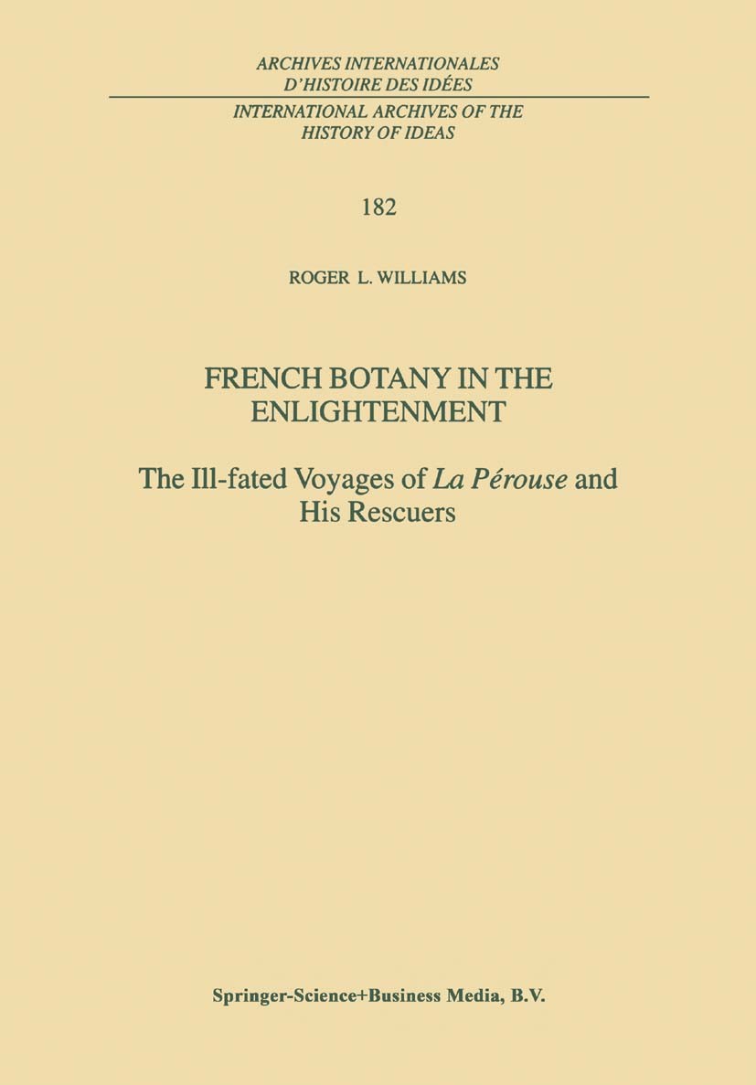 Titlebook: French Botany in the Enlightenment; The Ill-fated Voyage Roger L. Williams Book 2003 Springer Science+Business Media Dordrecht 2003 La Péro Titlebook: French Botany in the Enlightenment; The Ill-fated Voyage Roger L. Williams Book 2003 Springer Science+Business Media Dordrecht 2003 La Péro