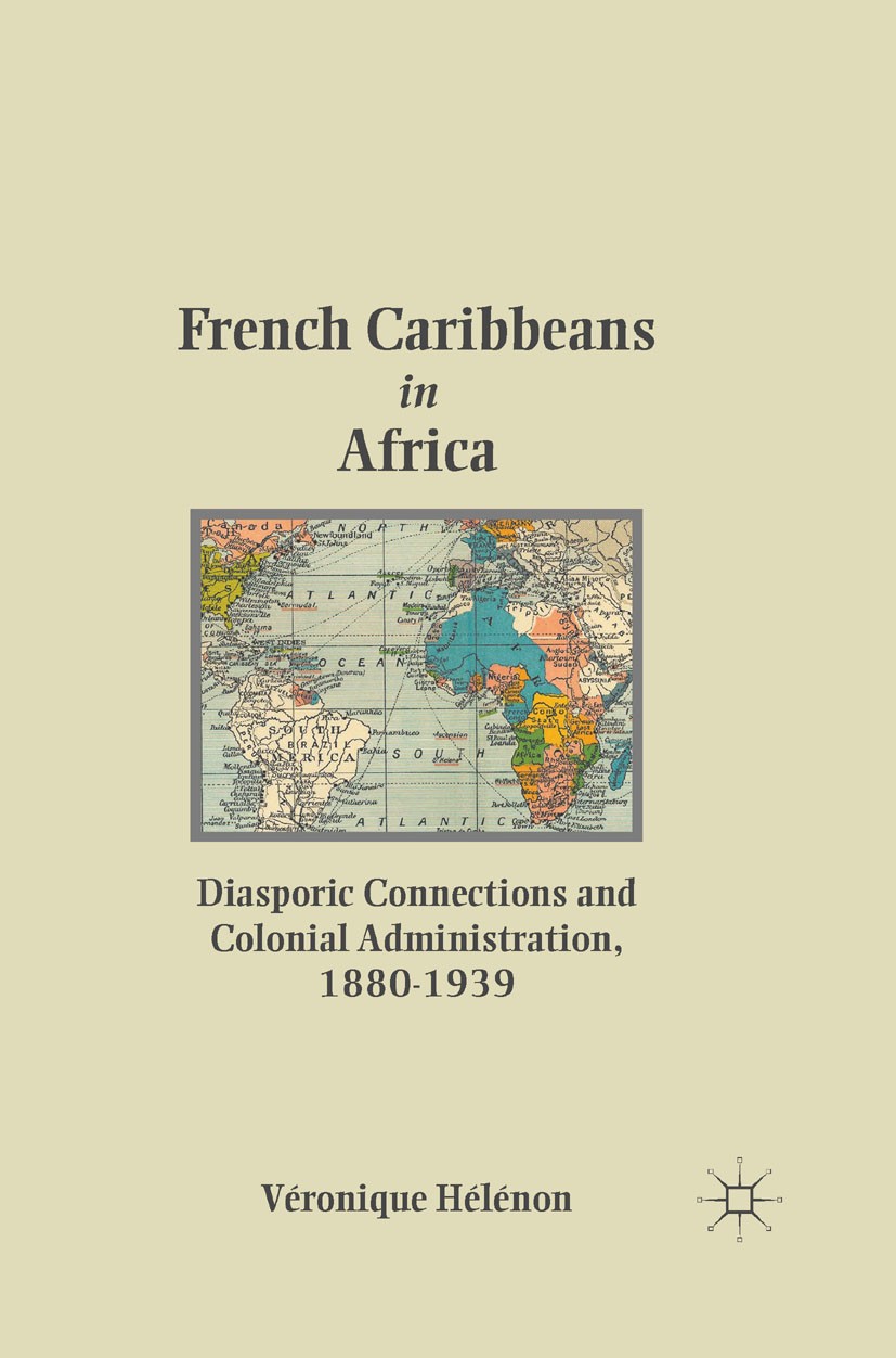 Titlebook: French Caribbeans in Africa; Diasporic Connection Véronique Hélénon Book 2011 Palgrave Macmillan, a division of Nature America Inc. 2011 Af Titlebook: French Caribbeans in Africa; Diasporic Connection Véronique Hélénon Book 2011 Palgrave Macmillan, a division of Nature America Inc. 2011 Af