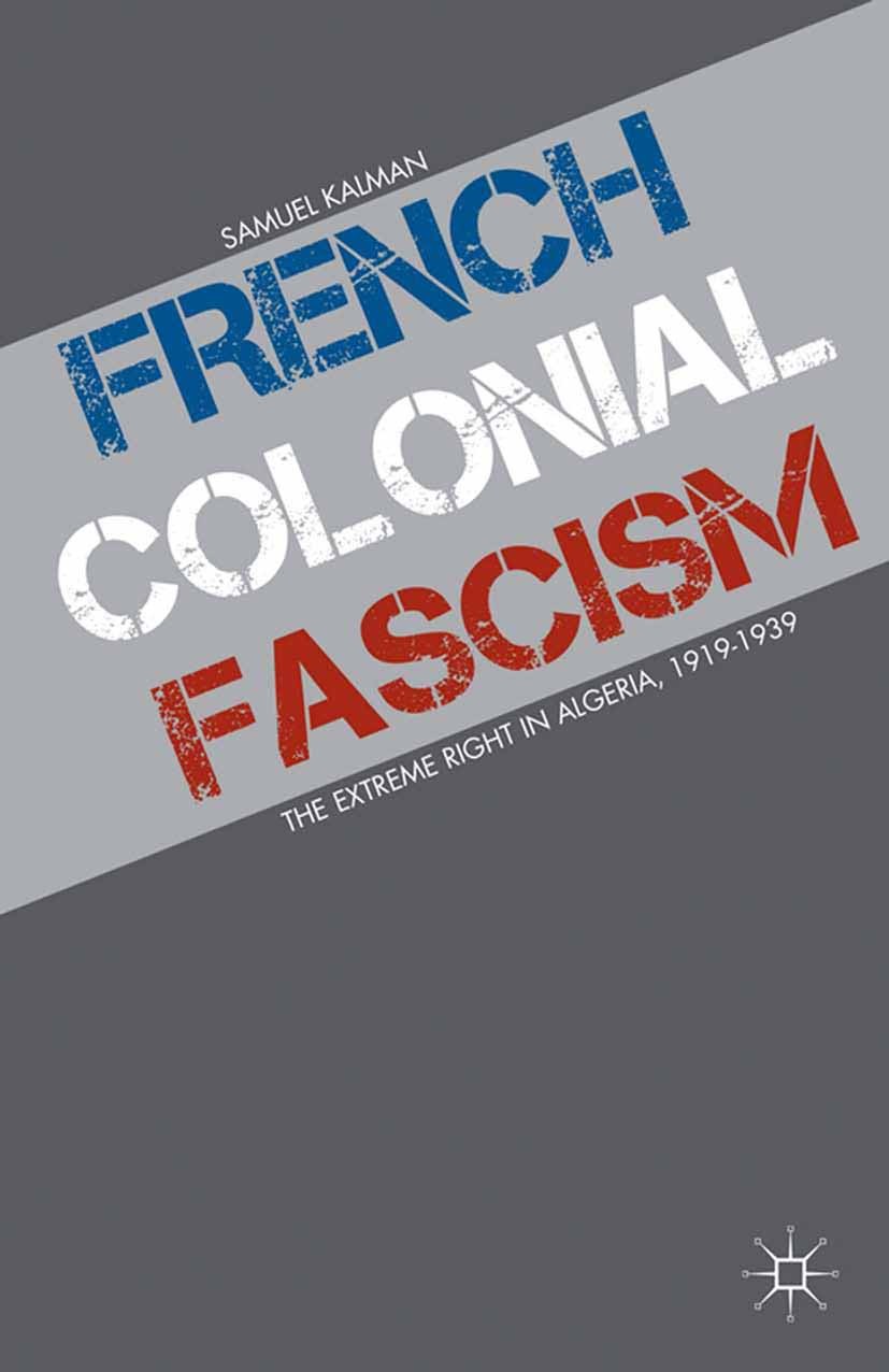 Titlebook: French Colonial Fascism; The Extreme Right in Samuel Kalman Book 2013 Palgrave Macmillan, a division of Nature America Inc. 2013 Europe.fas Titlebook: French Colonial Fascism; The Extreme Right in Samuel Kalman Book 2013 Palgrave Macmillan, a division of Nature America Inc. 2013 Europe.fas