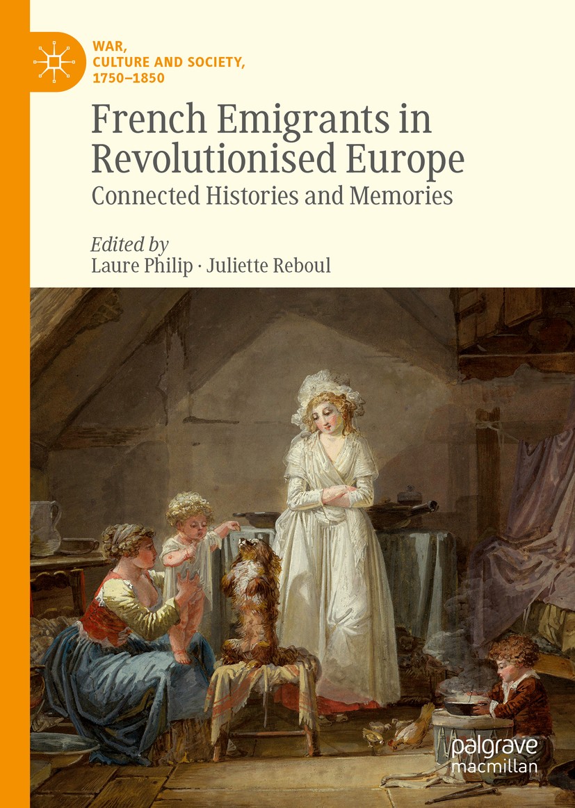 Titlebook: French Emigrants in Revolutionised Europe; Connected Histories Laure Philip,Juliette Reboul Book 2019 The Editor(s) (if applicable) and Th Titlebook: French Emigrants in Revolutionised Europe; Connected Histories Laure Philip,Juliette Reboul Book 2019 The Editor(s) (if applicable) and Th