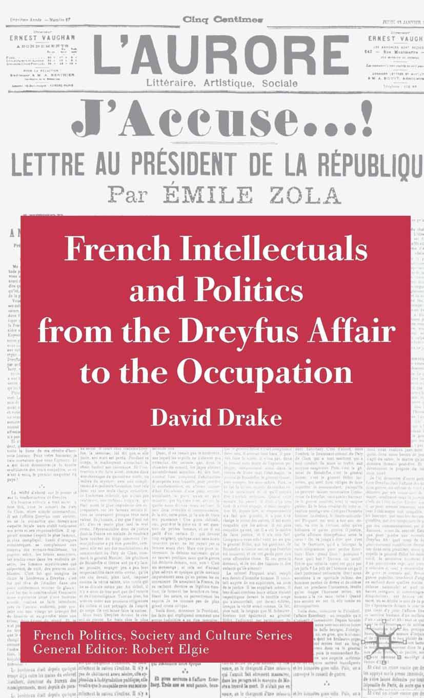 Titlebook: French Intellectuals and Politics from the Dreyfus Affair to the Occupation; David Drake Book 2005 Palgrave Macmillan, a division of Macmi Titlebook: French Intellectuals and Politics from the Dreyfus Affair to the Occupation; David Drake Book 2005 Palgrave Macmillan, a division of Macmi