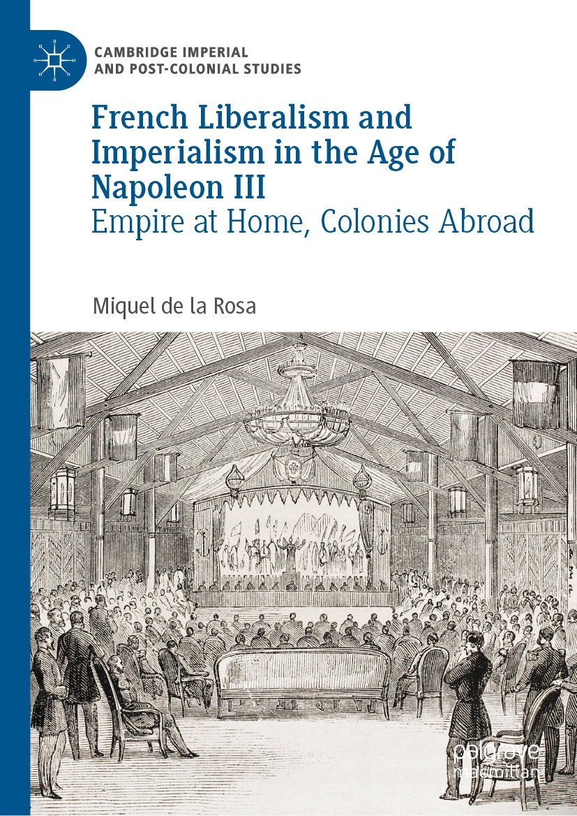 Titlebook: French Liberalism and Imperialism in the Age of Napoleon III; Empire at Home, Colo Miquel de la Rosa Book 2022 The Editor(s) (if applicable Titlebook: French Liberalism and Imperialism in the Age of Napoleon III; Empire at Home, Colo Miquel de la Rosa Book 2022 The Editor(s) (if applicable