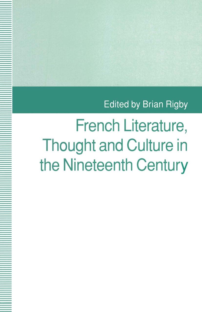 Titlebook: French Literature, Thought and Culture in the Nineteenth Century; A Material World Brian Rigby (Lecturer in French Studies) Book 1993 Palgr Titlebook: French Literature, Thought and Culture in the Nineteenth Century; A Material World Brian Rigby (Lecturer in French Studies) Book 1993 Palgr