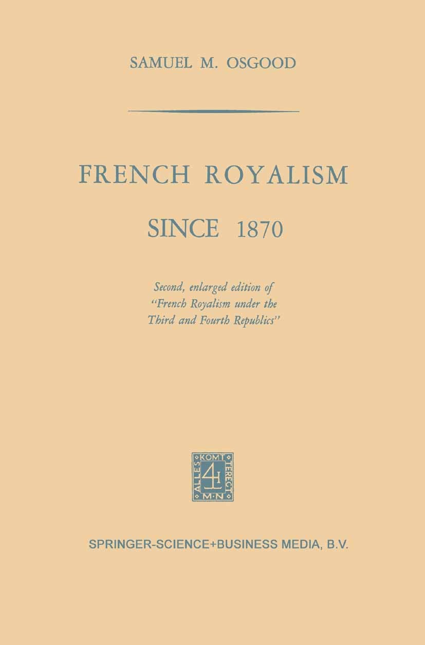Titlebook: French Royalism Since 1870; Samuel M. Osgood Book 1970 Springer Science+Business Media Dordrecht 1970 conflict.constitution.revolution Titlebook: French Royalism Since 1870; Samuel M. Osgood Book 1970 Springer Science+Business Media Dordrecht 1970 conflict.constitution.revolution