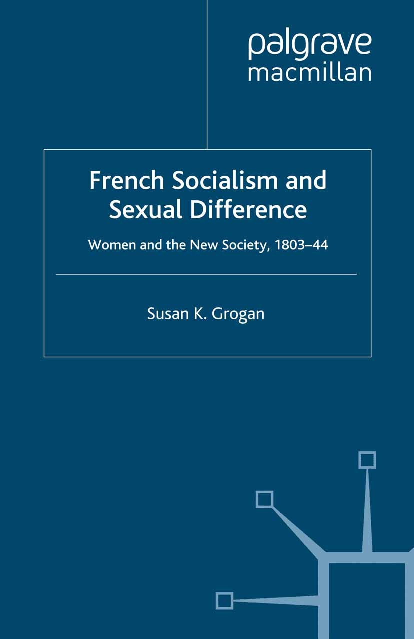 Titlebook: French Socialism and Sexual Difference; Women and the New So Susan K. Grogan Book 1992 Palgrave Macmillan, a division of Macmillan Publishe Titlebook: French Socialism and Sexual Difference; Women and the New So Susan K. Grogan Book 1992 Palgrave Macmillan, a division of Macmillan Publishe
