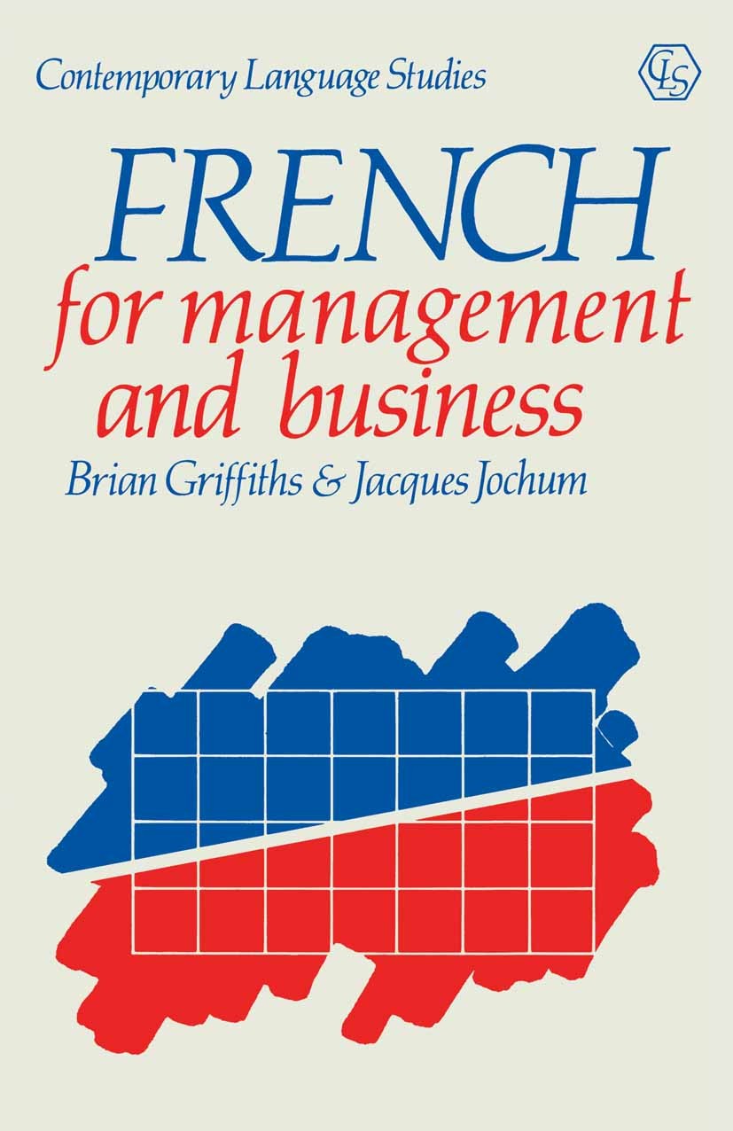 Titlebook: French for Management and Business; Brian Griffiths,Jacques Jochum Book 1990 Brian Griffiths and Jacques Jochum 1990 bibliography.business Titlebook: French for Management and Business; Brian Griffiths,Jacques Jochum Book 1990 Brian Griffiths and Jacques Jochum 1990 bibliography.business