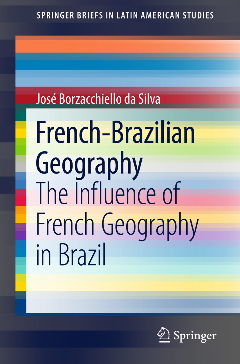 Titlebook: French-Brazilian Geography; The Influence of Fre José Borzacchiello da Silva Book 2016 The Author(s) 2016 Brazilian Geography.Development o Titlebook: French-Brazilian Geography; The Influence of Fre José Borzacchiello da Silva Book 2016 The Author(s) 2016 Brazilian Geography.Development o