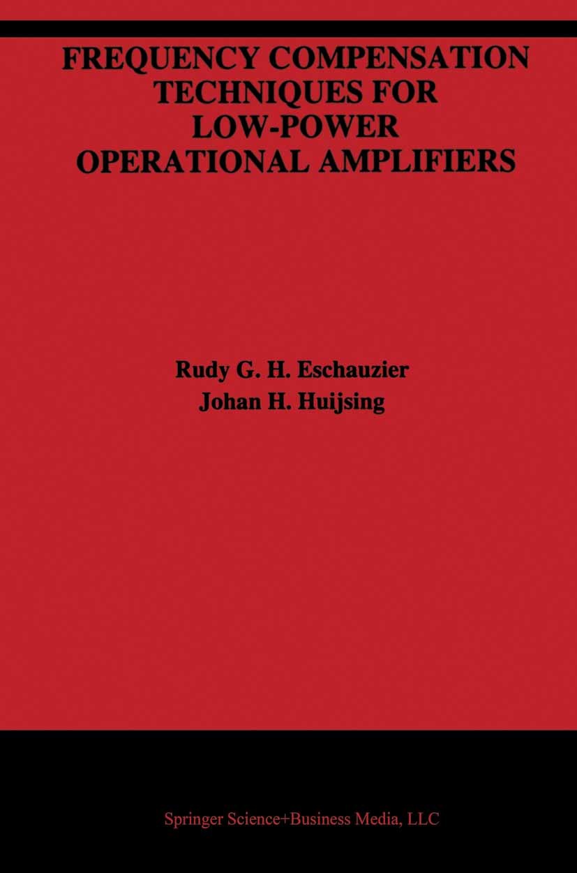 Titlebook: Frequency Compensation Techniques for Low-Power Operational Amplifiers; Rudy G. H. Eschauzier,Johan H. Huijsing Book 1995 Springer Science Titlebook: Frequency Compensation Techniques for Low-Power Operational Amplifiers; Rudy G. H. Eschauzier,Johan H. Huijsing Book 1995 Springer Science
