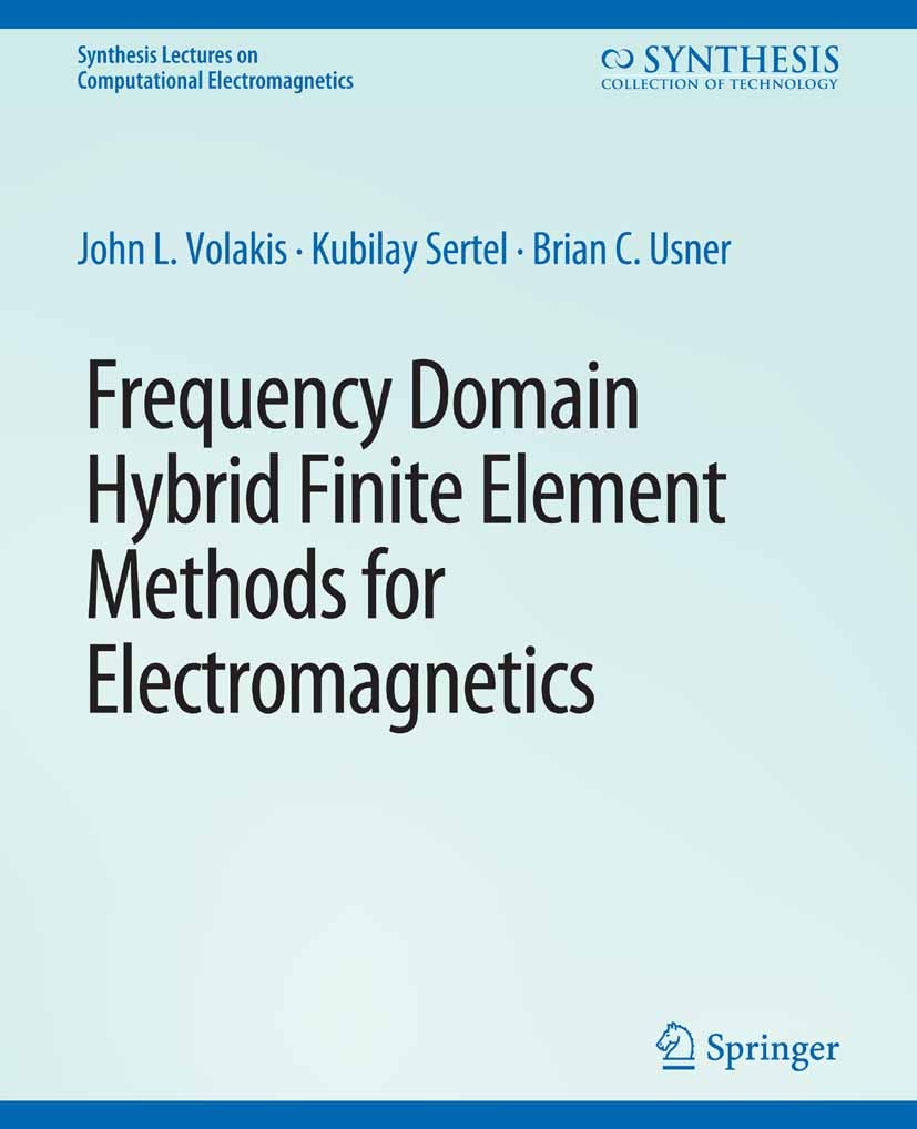 Titlebook: Frequency Domain Hybrid Finite Element Methods in Electromagnetics; John L. Volakis,Kubilay Sertel,Brian C. Usner Book 2006 Springer Natur Titlebook: Frequency Domain Hybrid Finite Element Methods in Electromagnetics; John L. Volakis,Kubilay Sertel,Brian C. Usner Book 2006 Springer Natur