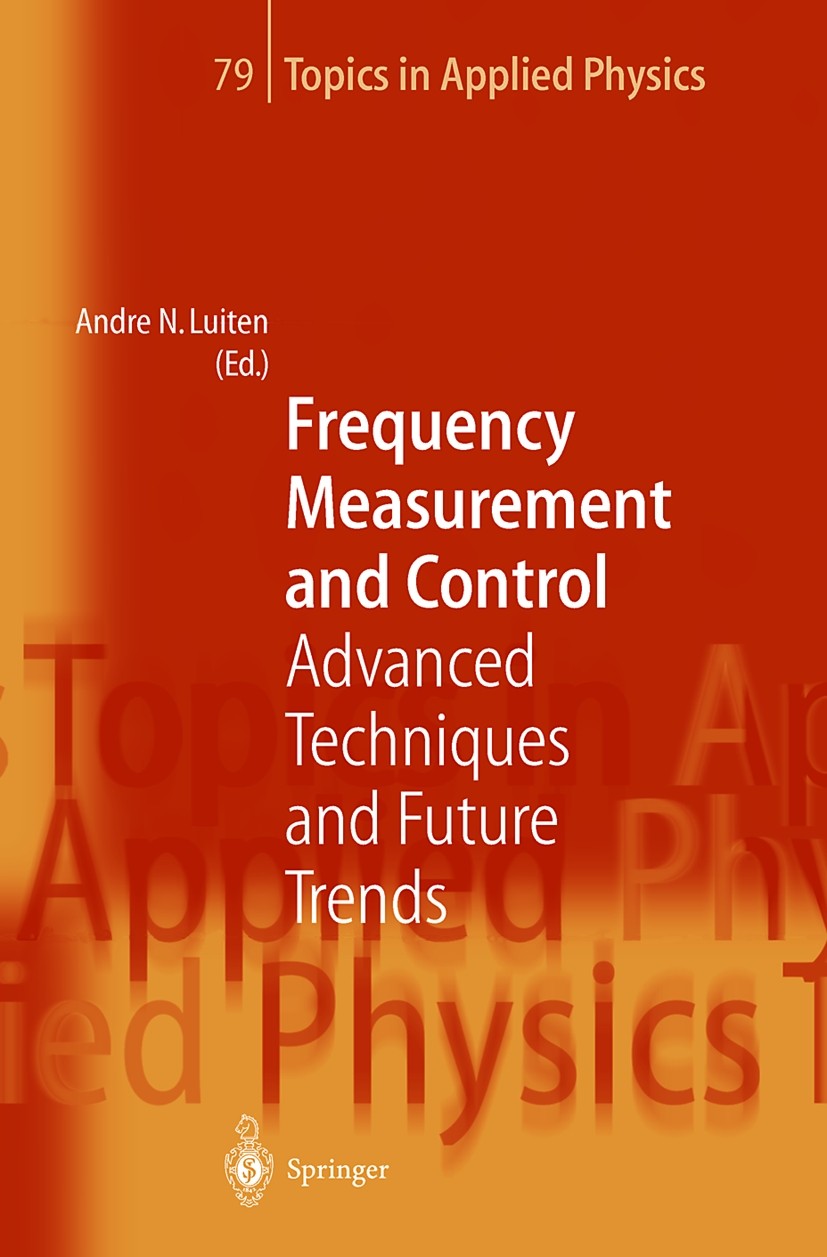 Titlebook: Frequency Measurement and Control; Advanced Techniques Andre N. Luiten Book 2001 Springer-Verlag Berlin Heidelberg 2001 Atom clocks.Freque Titlebook: Frequency Measurement and Control; Advanced Techniques Andre N. Luiten Book 2001 Springer-Verlag Berlin Heidelberg 2001 Atom clocks.Freque