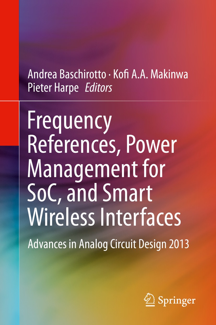 Titlebook: Frequency References, Power Management for SoC, and Smart Wireless Interfaces; Advances in Analog C Andrea Baschirotto,Kofi A.A. Makinwa,Pi Titlebook: Frequency References, Power Management for SoC, and Smart Wireless Interfaces; Advances in Analog C Andrea Baschirotto,Kofi A.A. Makinwa,Pi