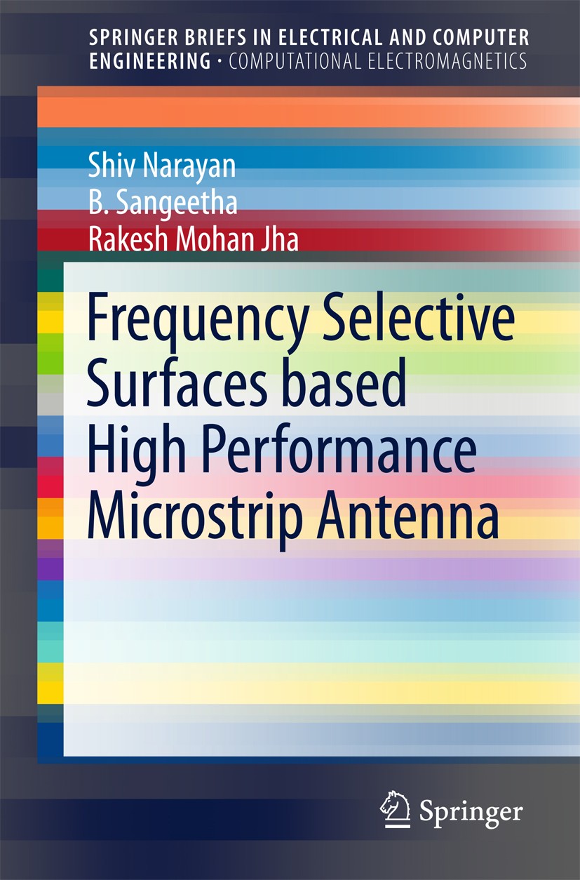 Titlebook: Frequency Selective Surfaces based High Performance Microstrip Antenna; Shiv Narayan,B. Sangeetha,Rakesh Mohan Jha Book 2016 The Author(s) Titlebook: Frequency Selective Surfaces based High Performance Microstrip Antenna; Shiv Narayan,B. Sangeetha,Rakesh Mohan Jha Book 2016 The Author(s)