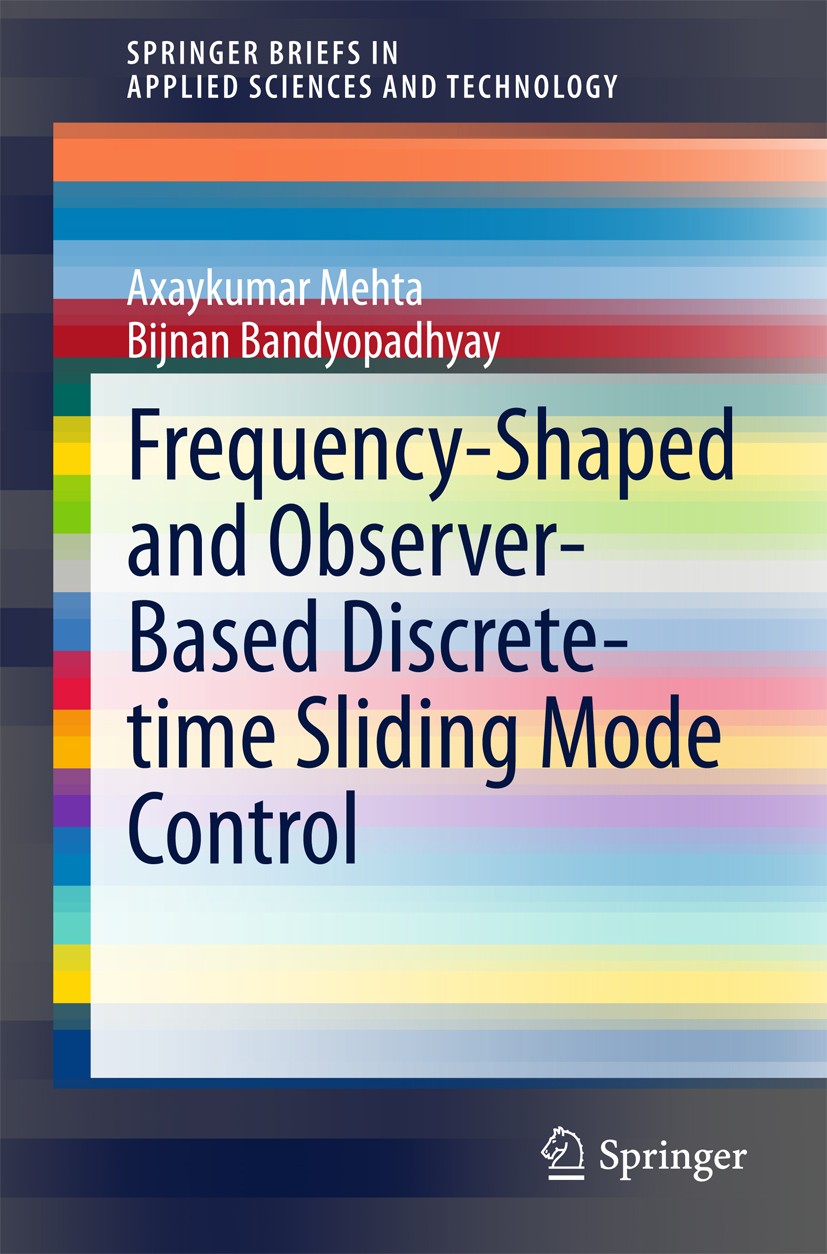 Titlebook: Frequency-Shaped and Observer-Based Discrete-time Sliding Mode Control; Axaykumar Mehta,Bijnan Bandyopadhyay Book 2015 The Editor(s) (if a Titlebook: Frequency-Shaped and Observer-Based Discrete-time Sliding Mode Control; Axaykumar Mehta,Bijnan Bandyopadhyay Book 2015 The Editor(s) (if a