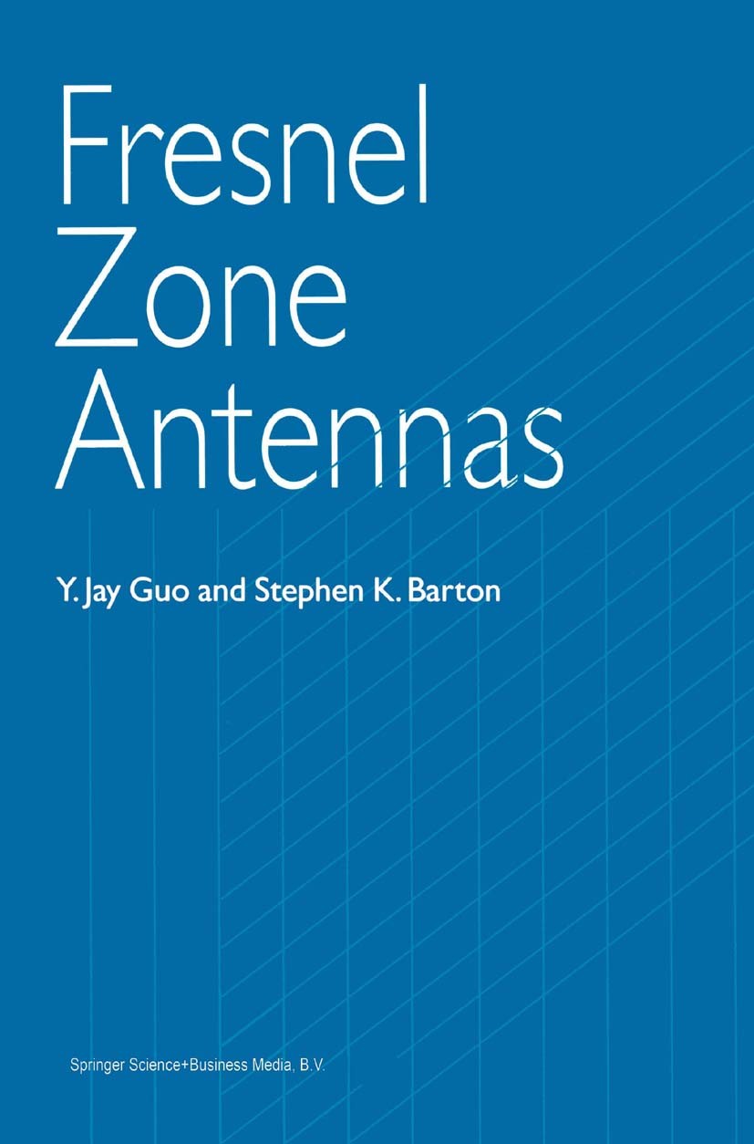 Titlebook: Fresnel Zone Antennas; Y. Jay Guo,Stephen K. Barton Book 2002 Springer Science+Business Media Dordrecht 2002 Phase.communication.manufactu Titlebook: Fresnel Zone Antennas; Y. Jay Guo,Stephen K. Barton Book 2002 Springer Science+Business Media Dordrecht 2002 Phase.communication.manufactu