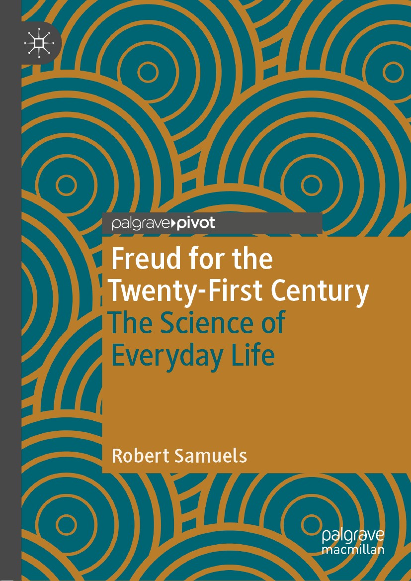 Titlebook: Freud for the Twenty-First Century; The Science of Every Robert Samuels Book 2019 The Editor(s) (if applicable) and The Author(s), under ex Titlebook: Freud for the Twenty-First Century; The Science of Every Robert Samuels Book 2019 The Editor(s) (if applicable) and The Author(s), under ex