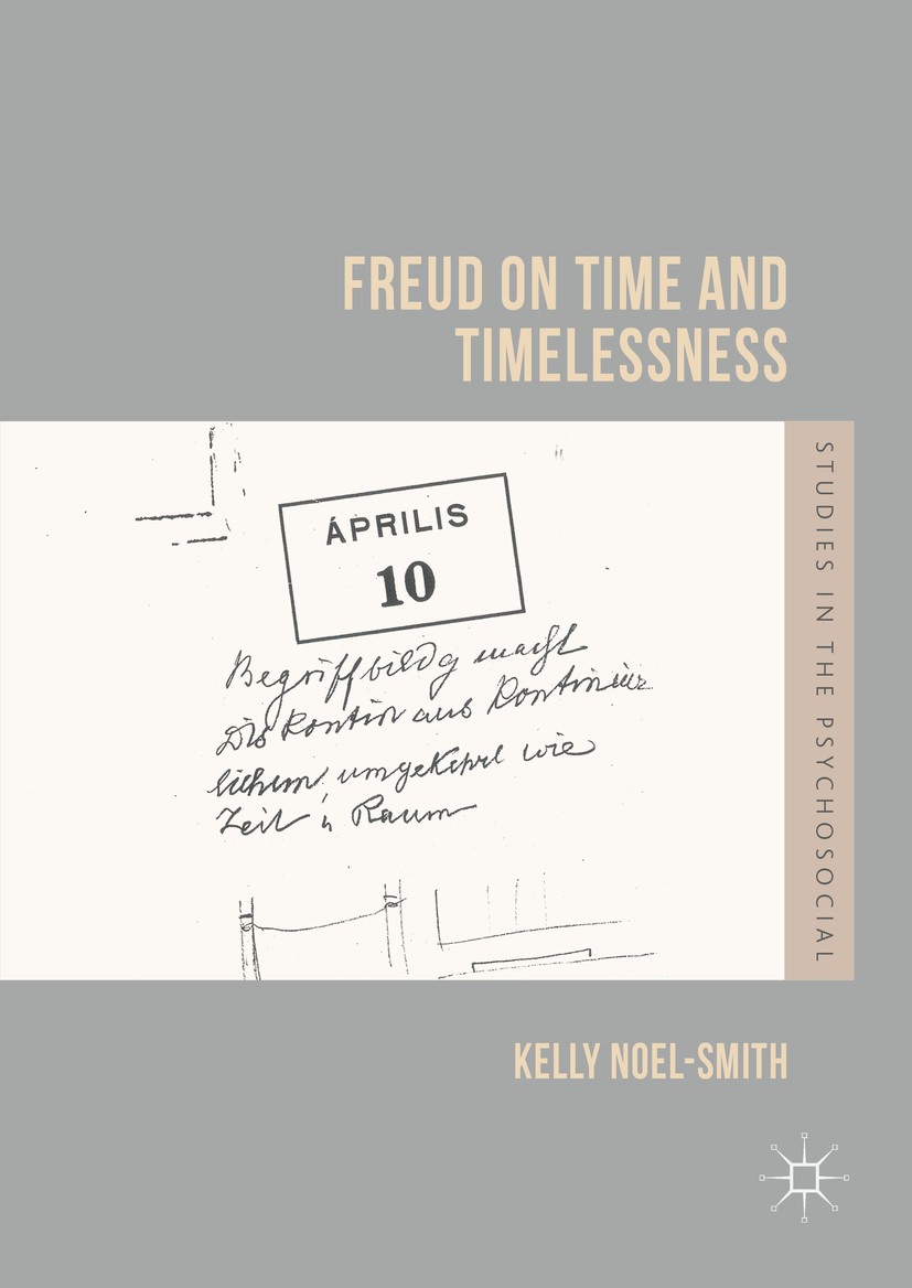 Titlebook: Freud on Time and Timelessness; Kelly Noel-Smith Book 2016 The Editor(s) (if applicable) and The Author(s) 2016 Psychosocial studies.Psych Titlebook: Freud on Time and Timelessness; Kelly Noel-Smith Book 2016 The Editor(s) (if applicable) and The Author(s) 2016 Psychosocial studies.Psych