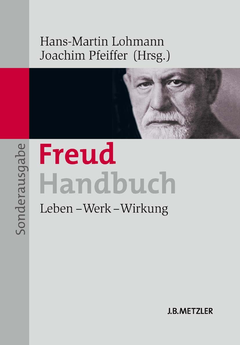 Titlebook: Freud-Handbuch; Leben – Werk – Wirku Hans-Martin Lohmann (freier Publizist, ehem. Chefr Book 2013 Springer-Verlag Berlin Heidelberg 2013 Ps Titlebook: Freud-Handbuch; Leben – Werk – Wirku Hans-Martin Lohmann (freier Publizist, ehem. Chefr Book 2013 Springer-Verlag Berlin Heidelberg 2013 Ps