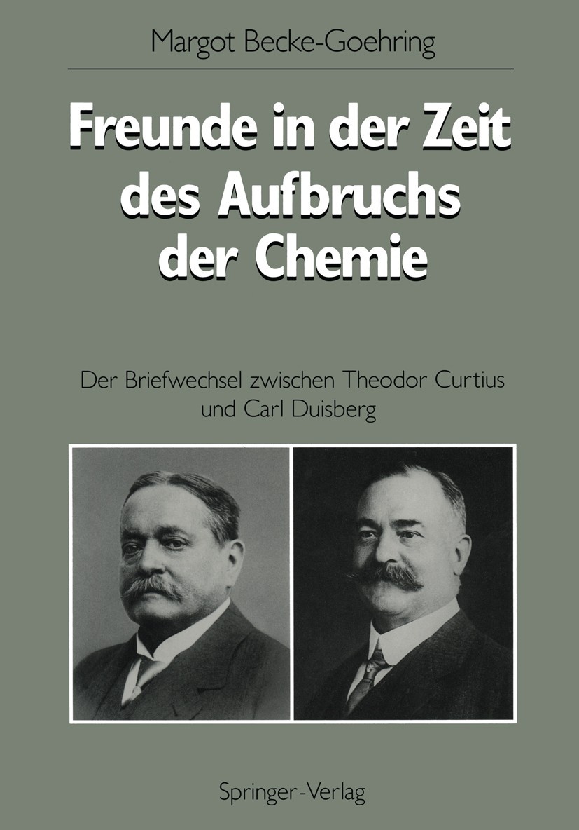 Titlebook: Freunde in der Zeit des Aufbruchs der Chemie; Der Briefwechsel zwi Margot Becke-Goehring Conference proceedings 1990 Springer-Verlag Berlin Titlebook: Freunde in der Zeit des Aufbruchs der Chemie; Der Briefwechsel zwi Margot Becke-Goehring Conference proceedings 1990 Springer-Verlag Berlin