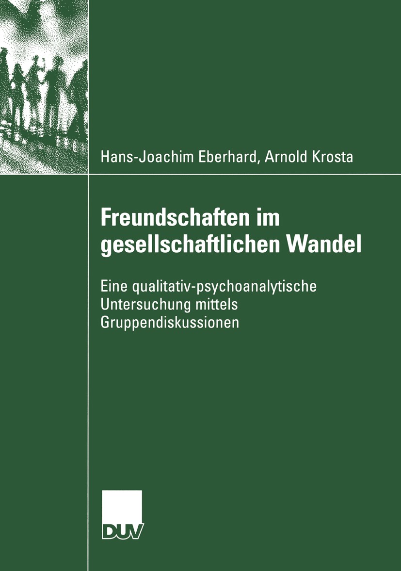 Titlebook: Freundschaften im gesellschaftlichen Wandel; Eine qualitativ-psyc Hans-Joachim Eberhard,Arnold Krosta Book 2004 Deutscher Universitäts-Verl Titlebook: Freundschaften im gesellschaftlichen Wandel; Eine qualitativ-psyc Hans-Joachim Eberhard,Arnold Krosta Book 2004 Deutscher Universitäts-Verl