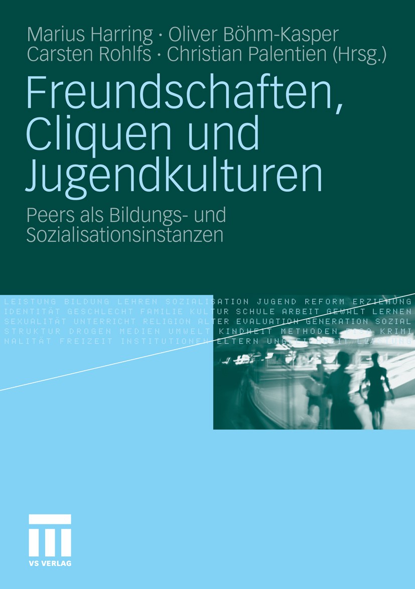 Titlebook: Freundschaften, Cliquen und Jugendkulturen; Peers als Bildungs- Marius Harring,Oliver Böhm-Kasper,Christian Palent Book 2010 VS Verlag für Titlebook: Freundschaften, Cliquen und Jugendkulturen; Peers als Bildungs- Marius Harring,Oliver Böhm-Kasper,Christian Palent Book 2010 VS Verlag für