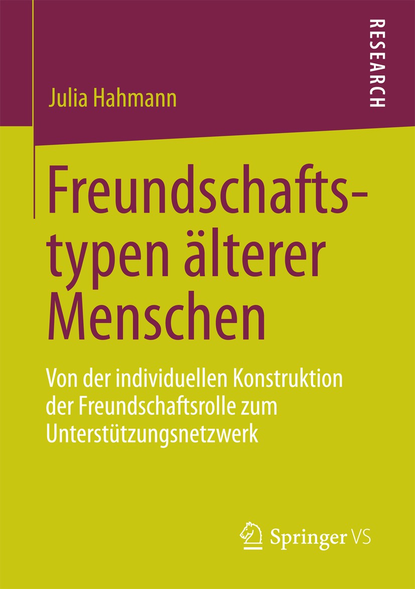 Titlebook: Freundschaftstypen älterer Menschen; Von der individuelle Julia Hahmann Book 2013 Springer Fachmedien Wiesbaden 2013 Darstellung des Typenf Titlebook: Freundschaftstypen älterer Menschen; Von der individuelle Julia Hahmann Book 2013 Springer Fachmedien Wiesbaden 2013 Darstellung des Typenf