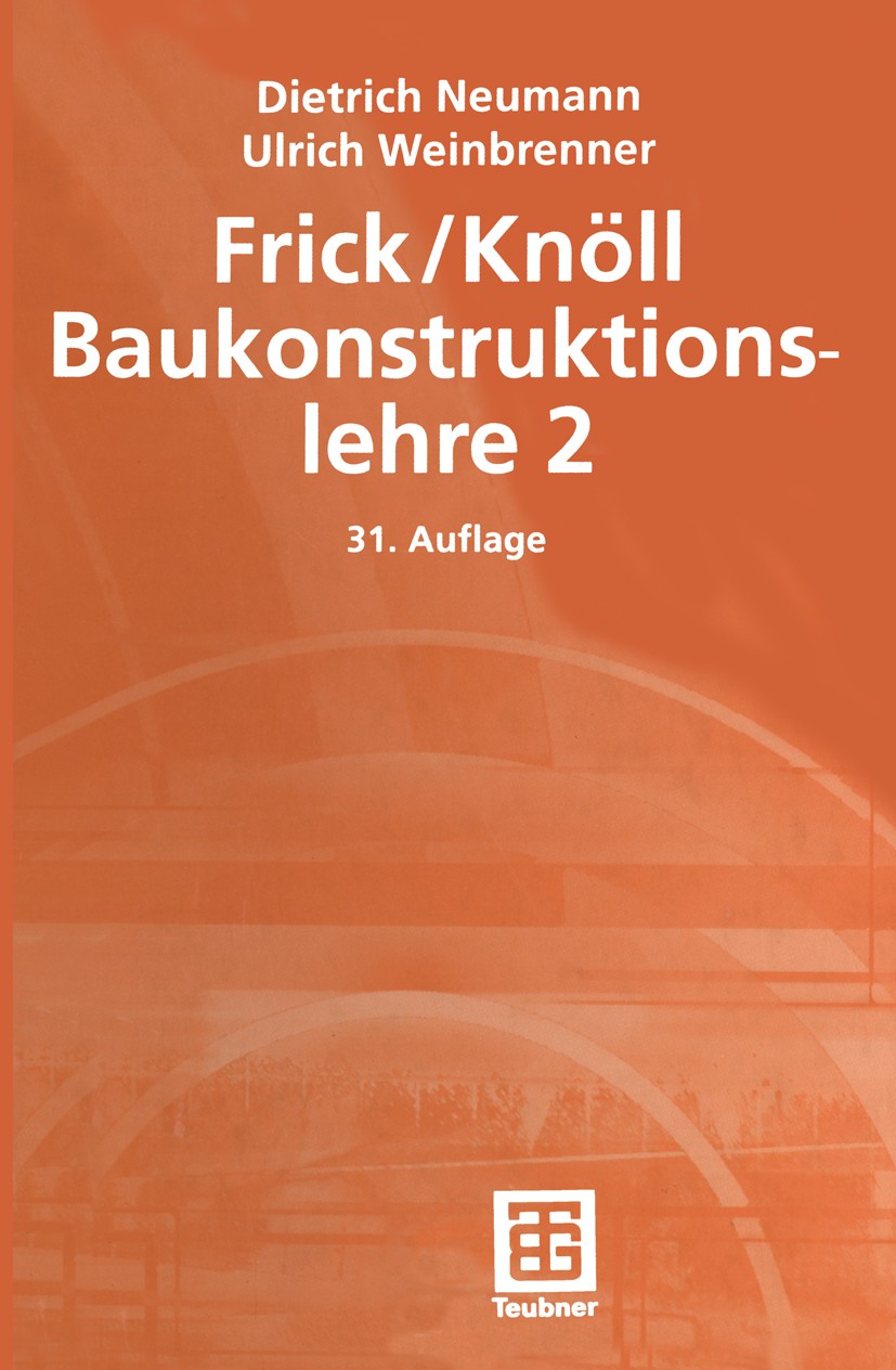 Titlebook: Frick / Knöll Baukonstruktionslehre 2; Dietrich Neumann,Ulrich Weinbrenner,Dietrich Neuma Textbook 200131st edition Springer Fachmedien Wi Titlebook: Frick / Knöll Baukonstruktionslehre 2; Dietrich Neumann,Ulrich Weinbrenner,Dietrich Neuma Textbook 200131st edition Springer Fachmedien Wi