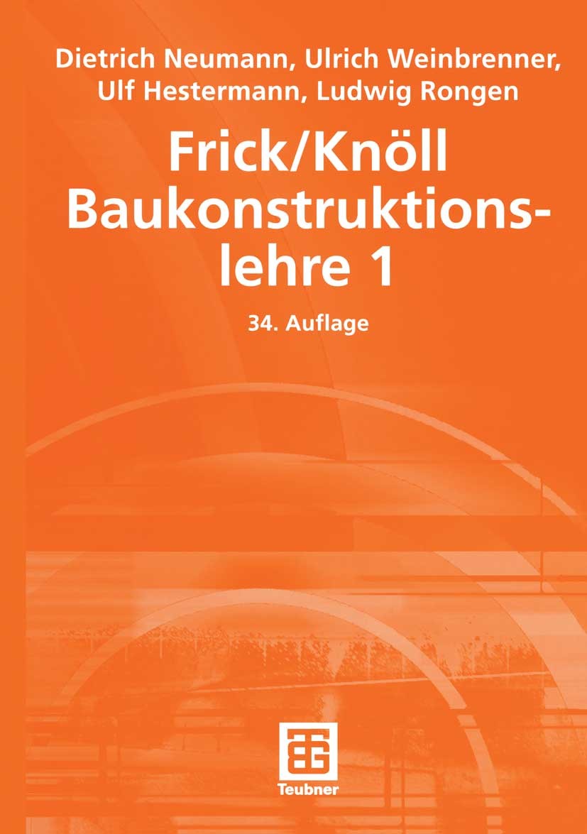 Titlebook: Frick/Knöll Baukonstruktionslehre 1; Dietrich Neumann,Ulrich Weinbrenner,Ludwig Rongen Textbook 200634th edition Vieweg+Teubner Verlag | S Titlebook: Frick/Knöll Baukonstruktionslehre 1; Dietrich Neumann,Ulrich Weinbrenner,Ludwig Rongen Textbook 200634th edition Vieweg+Teubner Verlag | S
