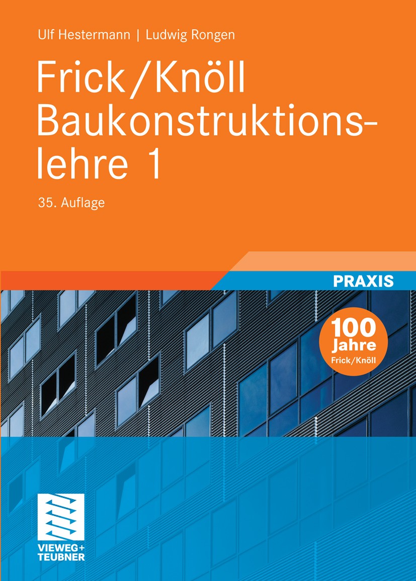 Titlebook: Frick/Knöll Baukonstruktionslehre 1; Ulf Hestermann,Ludwig Rongen Textbook 201035th edition Der/die Herausgeber bzw. der/die Autor(en), ex Titlebook: Frick/Knöll Baukonstruktionslehre 1; Ulf Hestermann,Ludwig Rongen Textbook 201035th edition Der/die Herausgeber bzw. der/die Autor(en), ex