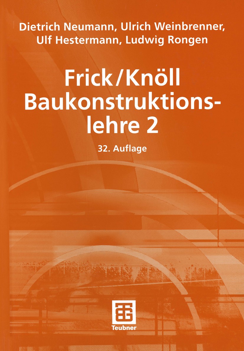 Titlebook: Frick/Knöll Baukonstruktionslehre 2; Dietrich Neumann,Ulrich Weinbrenner,Ludwig Rongen Textbook 200332nd edition Springer Fachmedien Wiesb Titlebook: Frick/Knöll Baukonstruktionslehre 2; Dietrich Neumann,Ulrich Weinbrenner,Ludwig Rongen Textbook 200332nd edition Springer Fachmedien Wiesb