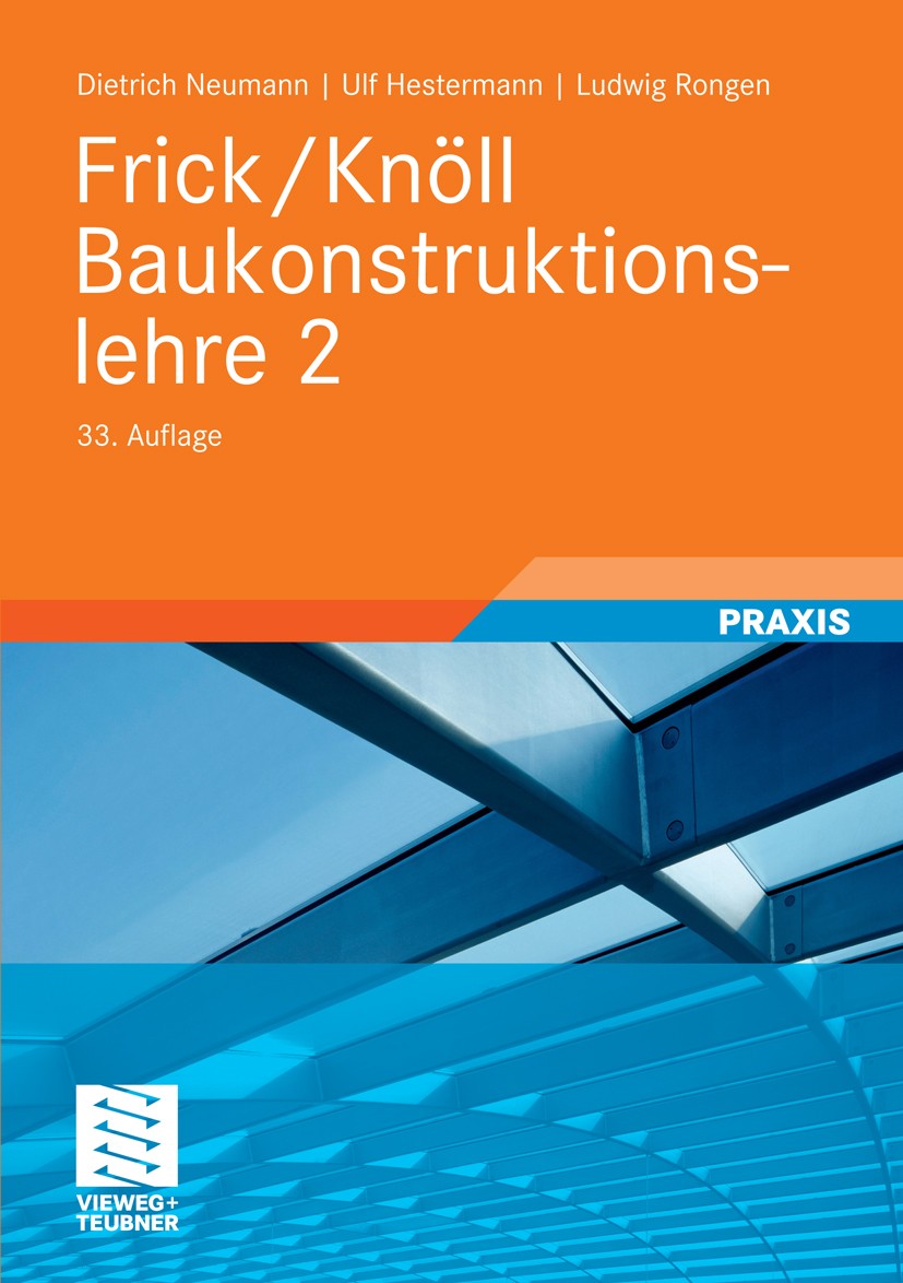 Titlebook: Frick/Knöll Baukonstruktionslehre 2; Dietrich Neumann,Ulf Hestermann,Ludwig Rongen Textbook 200833rd edition Vieweg+Teubner Verlag | Sprin Titlebook: Frick/Knöll Baukonstruktionslehre 2; Dietrich Neumann,Ulf Hestermann,Ludwig Rongen Textbook 200833rd edition Vieweg+Teubner Verlag | Sprin