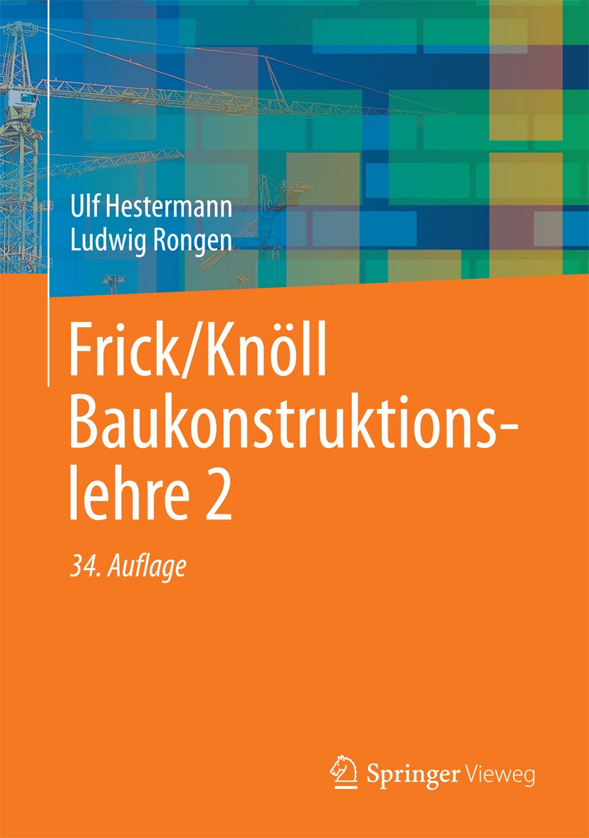 Titlebook: Frick/Knöll Baukonstruktionslehre 2; Ulf Hestermann,Ludwig Rongen Textbook 201334th edition Der/die Herausgeber bzw. der/die Autor(en), ex Titlebook: Frick/Knöll Baukonstruktionslehre 2; Ulf Hestermann,Ludwig Rongen Textbook 201334th edition Der/die Herausgeber bzw. der/die Autor(en), ex