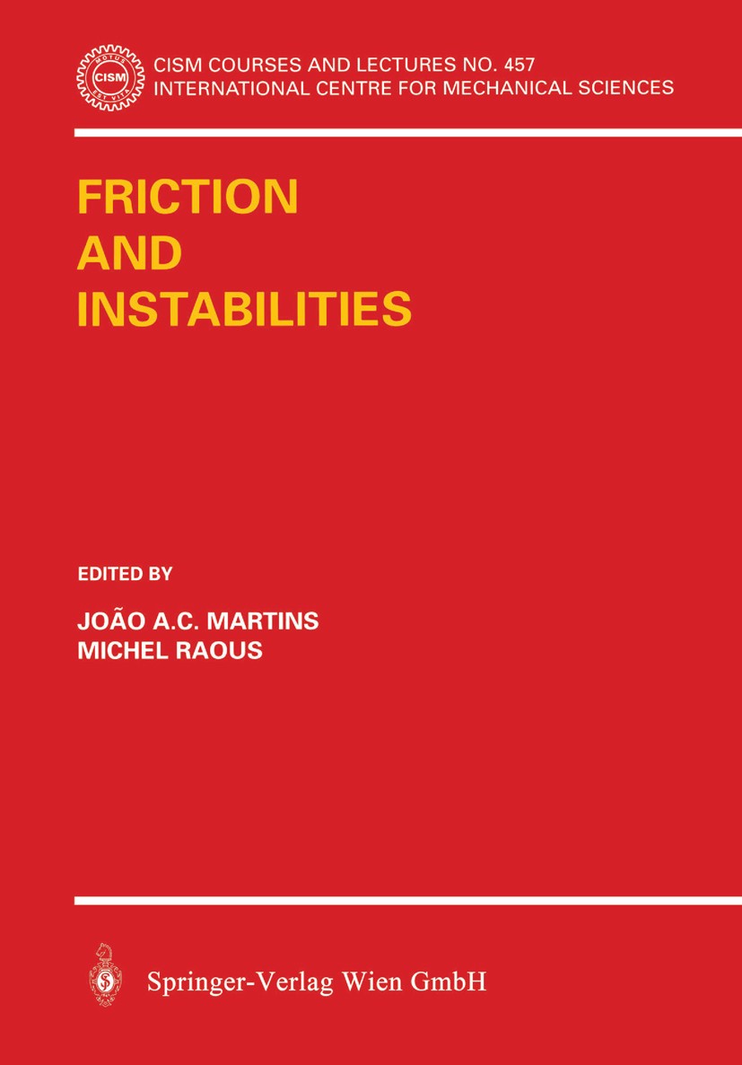 Titlebook: Friction and Instabilities; J. A. C. Martinis,M. Raous Book 2002 Springer-Verlag Wien 2002 Bifurcation.Computational Methods.Contact Mecha Titlebook: Friction and Instabilities; J. A. C. Martinis,M. Raous Book 2002 Springer-Verlag Wien 2002 Bifurcation.Computational Methods.Contact Mecha