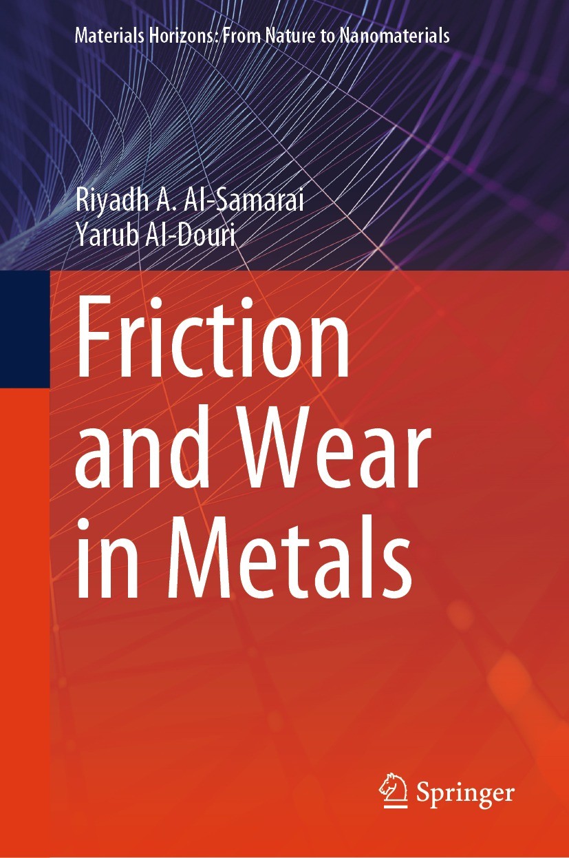 Titlebook: Friction and Wear in Metals; Riyadh A. Al-Samarai,Yarub Al-Douri Book 2024 The Editor(s) (if applicable) and The Author(s), under exclusiv Titlebook: Friction and Wear in Metals; Riyadh A. Al-Samarai,Yarub Al-Douri Book 2024 The Editor(s) (if applicable) and The Author(s), under exclusiv