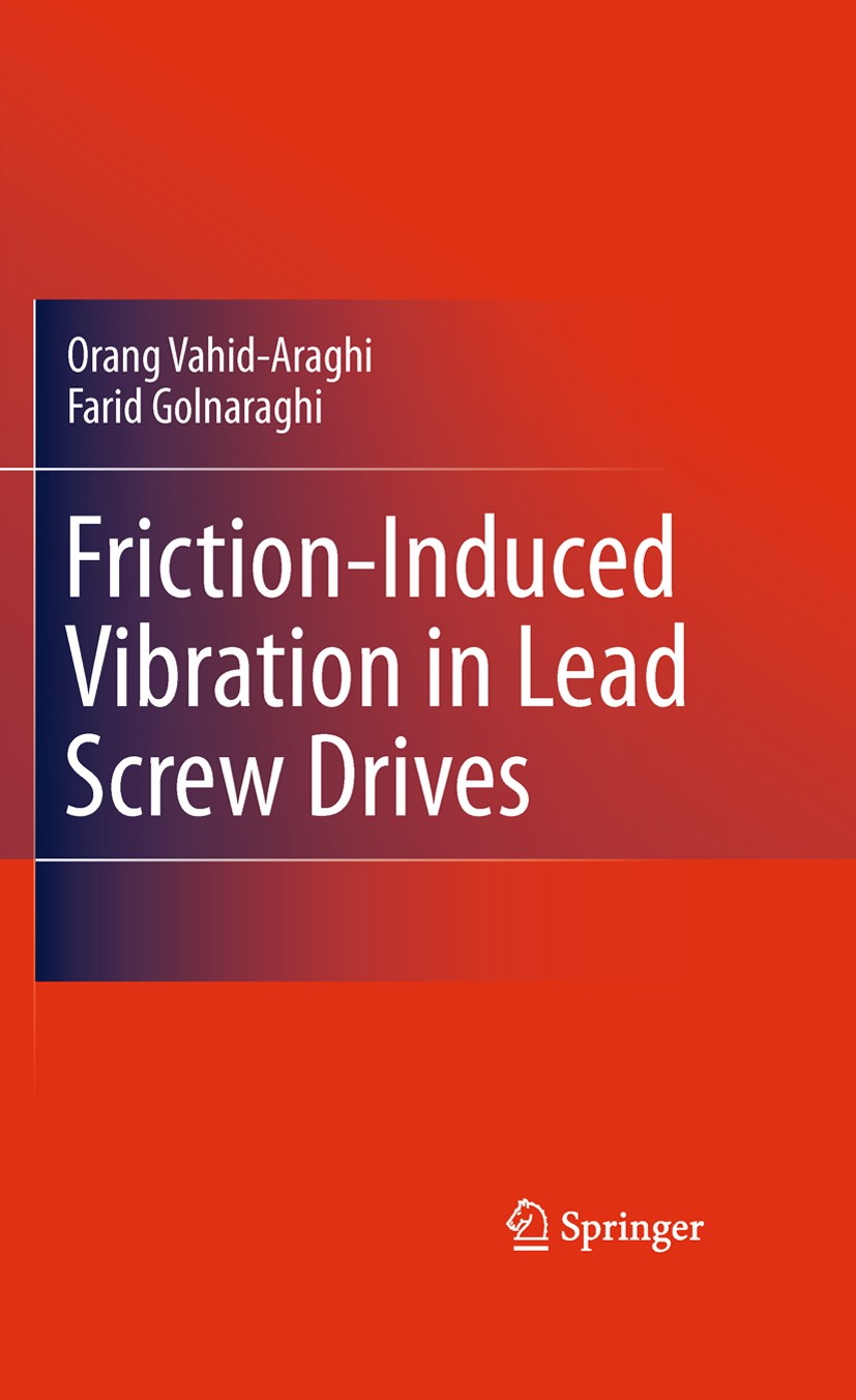 Titlebook: Friction-Induced Vibration in Lead Screw Drives; Orang Vahid-Araghi,Farid Golnaraghi Book 2011 Springer Science + Business Media, LLC 2011 Titlebook: Friction-Induced Vibration in Lead Screw Drives; Orang Vahid-Araghi,Farid Golnaraghi Book 2011 Springer Science + Business Media, LLC 2011