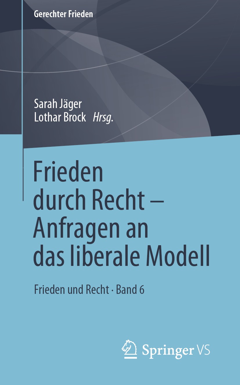 Titlebook: Frieden durch Recht – Anfragen an das liberale Modell; Frieden und Recht • Sarah Jäger,Lothar Brock Book 2020 Springer Fachmedien Wiesbade Titlebook: Frieden durch Recht – Anfragen an das liberale Modell; Frieden und Recht • Sarah Jäger,Lothar Brock Book 2020 Springer Fachmedien Wiesbade