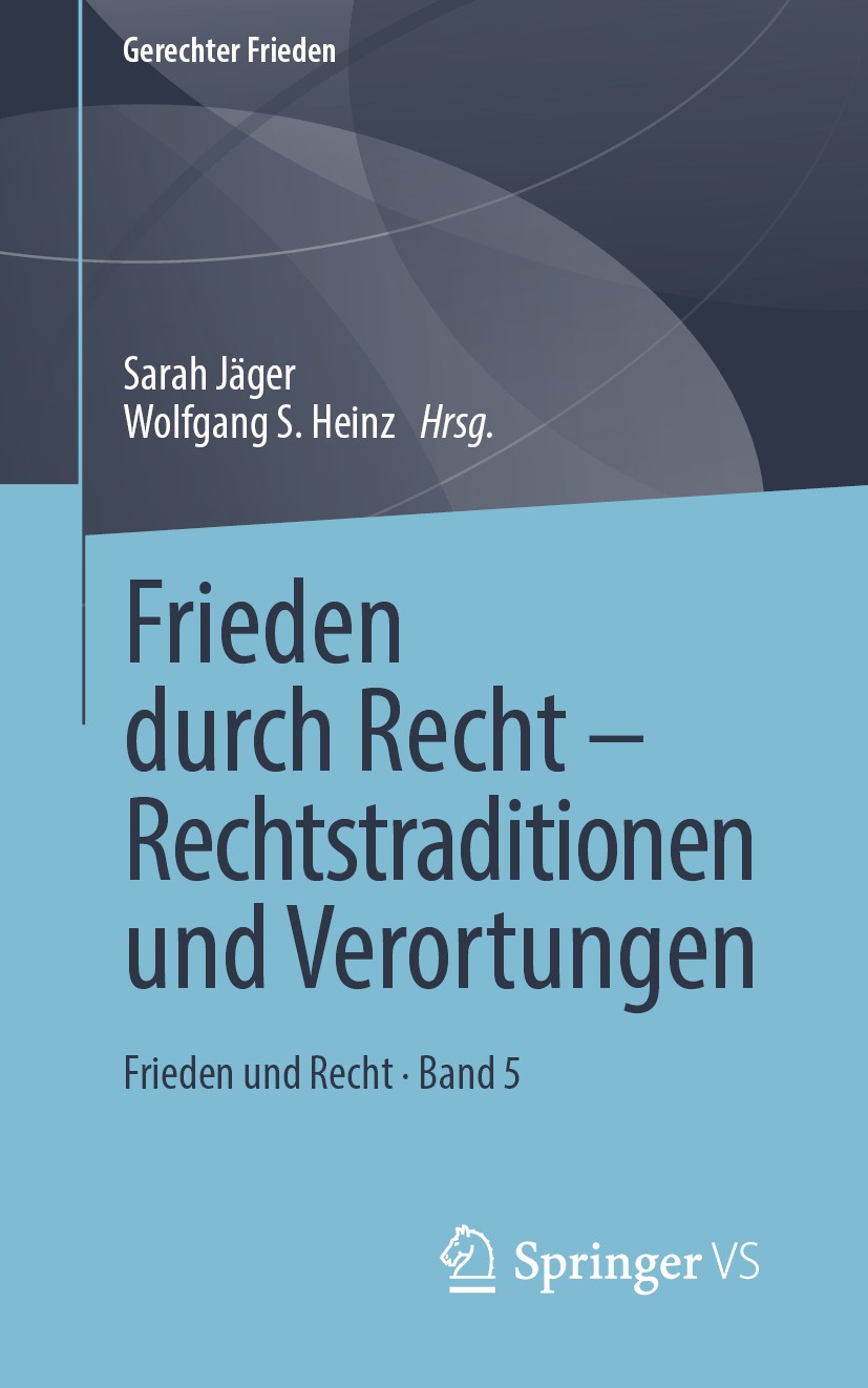 Titlebook: Frieden durch Recht – Rechtstraditionen und Verortungen; Frieden und Recht • Sarah Jäger,Wolfgang S. Heinz Book 2020 Springer Fachmedien W Titlebook: Frieden durch Recht – Rechtstraditionen und Verortungen; Frieden und Recht • Sarah Jäger,Wolfgang S. Heinz Book 2020 Springer Fachmedien W