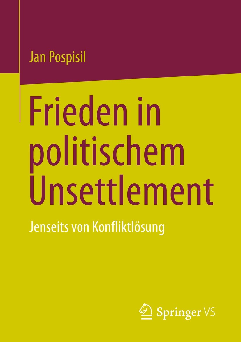 Titlebook: Frieden in politischem Unsettlement; Jenseits von Konflik Jan Pospisil Book 2023 Der/die Herausgeber bzw. der/die Autor(en), exklusiv lizen Titlebook: Frieden in politischem Unsettlement; Jenseits von Konflik Jan Pospisil Book 2023 Der/die Herausgeber bzw. der/die Autor(en), exklusiv lizen