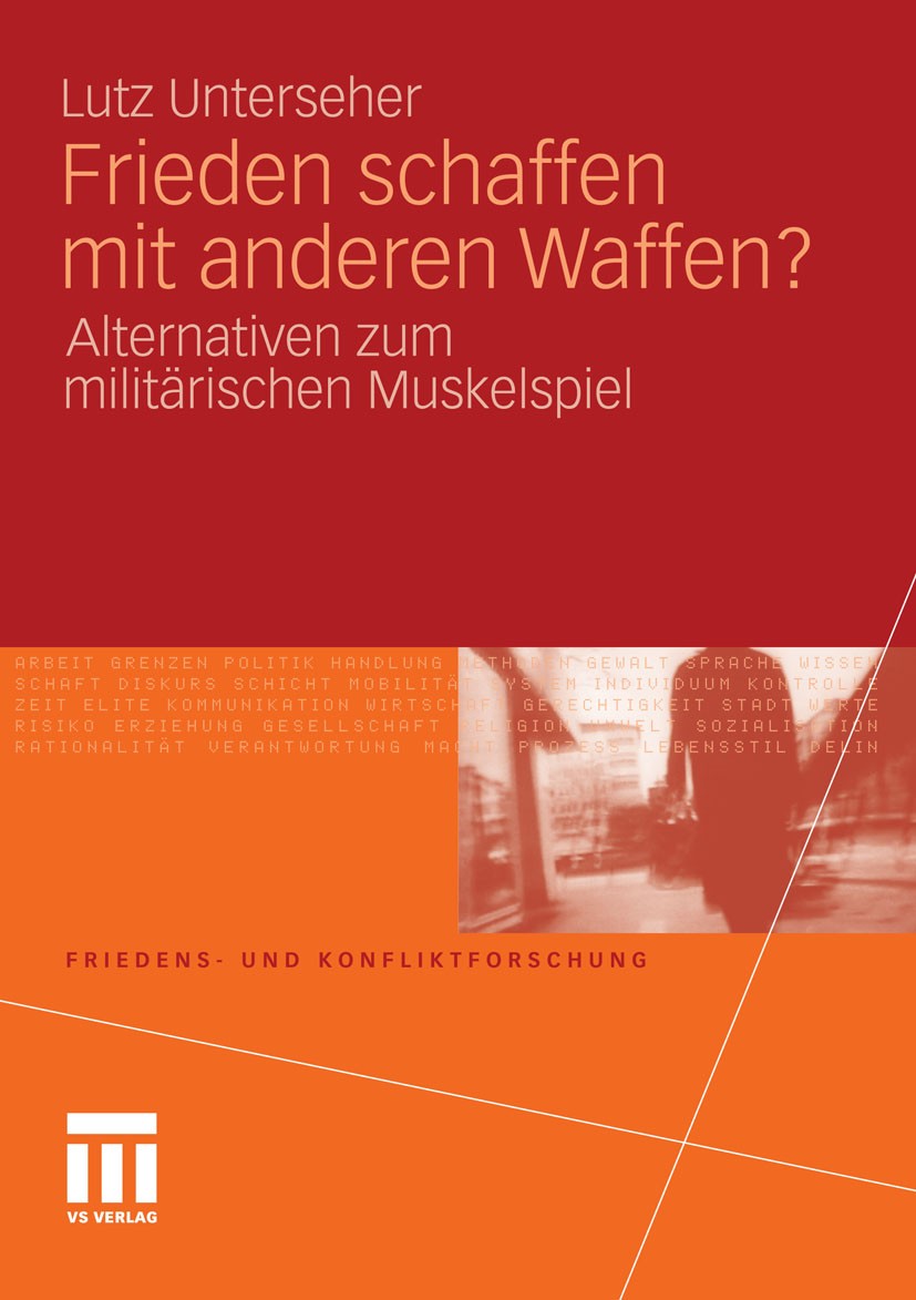 Titlebook: Frieden schaffen mit anderen Waffen?; Alternativen zum mil Lutz Unterseher Book 2011 VS Verlag für Sozialwissenschaften | Springer Fachmedi Titlebook: Frieden schaffen mit anderen Waffen?; Alternativen zum mil Lutz Unterseher Book 2011 VS Verlag für Sozialwissenschaften | Springer Fachmedi
