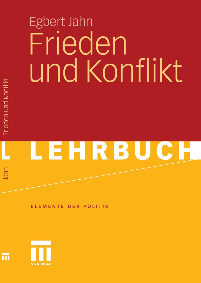 Titlebook: Frieden und Konflikt; Egbert Jahn Textbook 2012 VS Verlag für Sozialwissenschaften | Springer Fachmedien Wiesbaden GmbH, Wiesbaden 2012 Fr Titlebook: Frieden und Konflikt; Egbert Jahn Textbook 2012 VS Verlag für Sozialwissenschaften | Springer Fachmedien Wiesbaden GmbH, Wiesbaden 2012 Fr