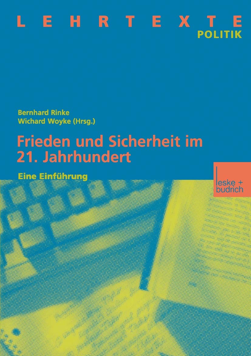 Titlebook: Frieden und Sicherheit im 21. Jahrhundert; Eine Einführung Bernhard Rinke,Wichard Woyke Book 2004 Springer Fachmedien Wiesbaden 2004 Friede Titlebook: Frieden und Sicherheit im 21. Jahrhundert; Eine Einführung Bernhard Rinke,Wichard Woyke Book 2004 Springer Fachmedien Wiesbaden 2004 Friede