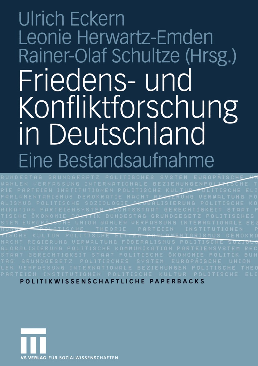 Titlebook: Friedens- und Konfliktforschung in Deutschland; Eine Bestandsaufnahm Ulrich Eckern,Leonie Herwartz-Emden,Tanja Zinterer Textbook 2004 VS Ve Titlebook: Friedens- und Konfliktforschung in Deutschland; Eine Bestandsaufnahm Ulrich Eckern,Leonie Herwartz-Emden,Tanja Zinterer Textbook 2004 VS Ve