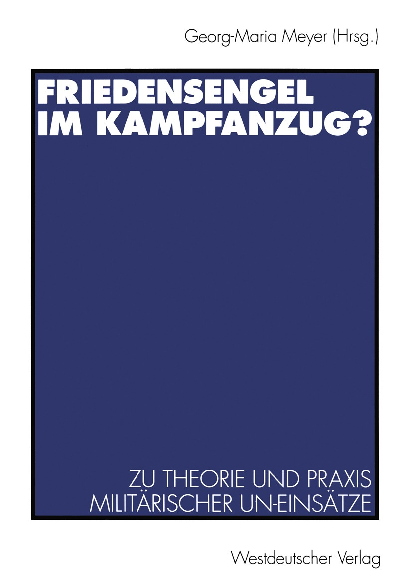 Titlebook: Friedensengel im Kampfanzug?; Zu Theorie und Praxi Georg-Maria Meyer (Dr.) Textbook 1996 Springer Fachmedien Wiesbaden 1996 Bundeswehr.Fami Titlebook: Friedensengel im Kampfanzug?; Zu Theorie und Praxi Georg-Maria Meyer (Dr.) Textbook 1996 Springer Fachmedien Wiesbaden 1996 Bundeswehr.Fami