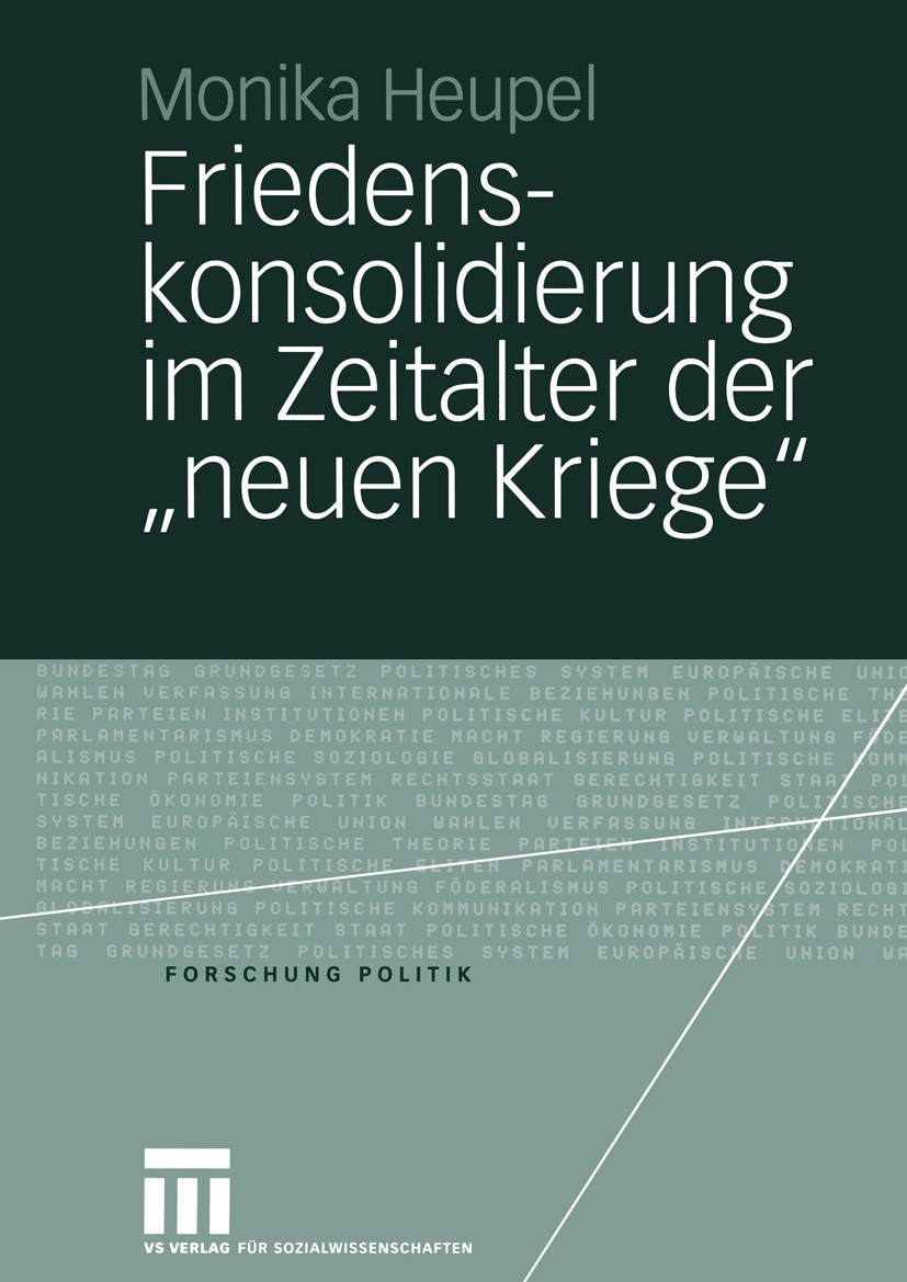 Titlebook: Friedenskonsolidierung im Zeitalter der „neuen Kriege”; Der Wandel der Gewal Monika Heupel Book 2005 VS Verlag für Sozialwissenschaften/GWV Titlebook: Friedenskonsolidierung im Zeitalter der „neuen Kriege”; Der Wandel der Gewal Monika Heupel Book 2005 VS Verlag für Sozialwissenschaften/GWV
