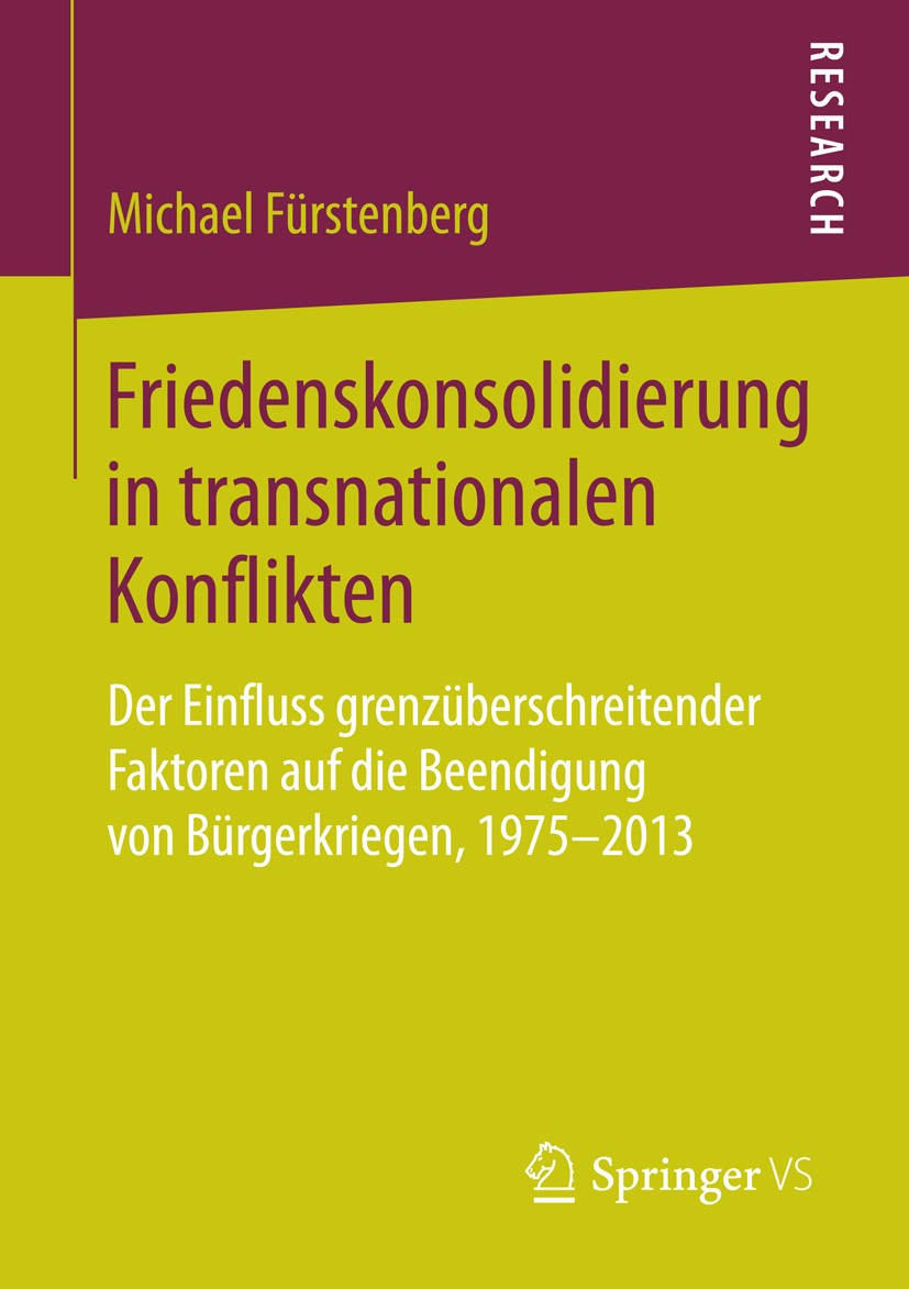 Titlebook: Friedenskonsolidierung in transnationalen Konflikten; Der Einfluss grenzüb Michael Fürstenberg Book 2015 Springer Fachmedien Wiesbaden 2015 Titlebook: Friedenskonsolidierung in transnationalen Konflikten; Der Einfluss grenzüb Michael Fürstenberg Book 2015 Springer Fachmedien Wiesbaden 2015