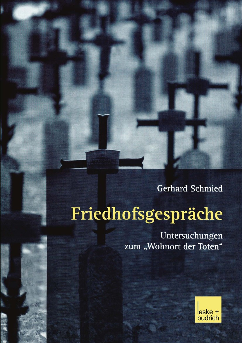 Titlebook: Friedhofsgespräche; Untersuchungen zum „ Gerhard Schmied Book 2002 Springer Fachmedien Wiesbaden 2002 Gespräch.Institution.Kirche.Kultur Titlebook: Friedhofsgespräche; Untersuchungen zum „ Gerhard Schmied Book 2002 Springer Fachmedien Wiesbaden 2002 Gespräch.Institution.Kirche.Kultur