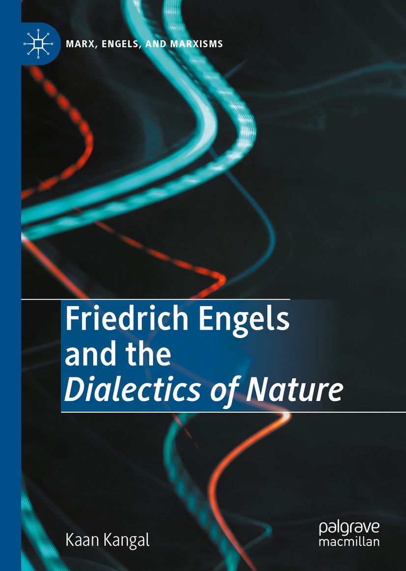 Titlebook: Friedrich Engels and the Dialectics of Nature; Kaan Kangal Book 2020 The Editor(s) (if applicable) and The Author(s), under exclusive lice Titlebook: Friedrich Engels and the Dialectics of Nature; Kaan Kangal Book 2020 The Editor(s) (if applicable) and The Author(s), under exclusive lice