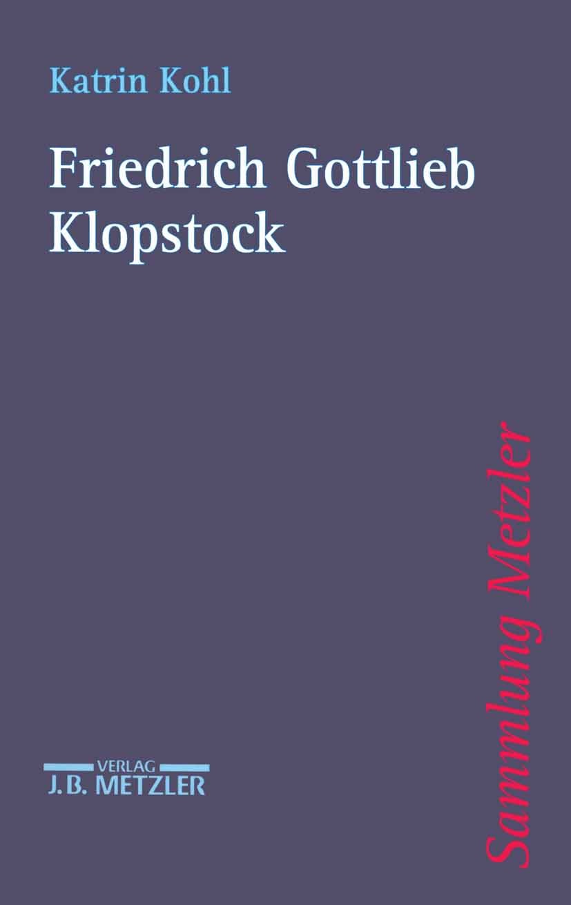 Titlebook: Friedrich Gottlieb Klopstock; Katrin Kohl Book 20001st edition Springer-Verlag Berlin Heidelberg 2000 Friedrich Gottlieb Klopstock.Klopsto Titlebook: Friedrich Gottlieb Klopstock; Katrin Kohl Book 20001st edition Springer-Verlag Berlin Heidelberg 2000 Friedrich Gottlieb Klopstock.Klopsto