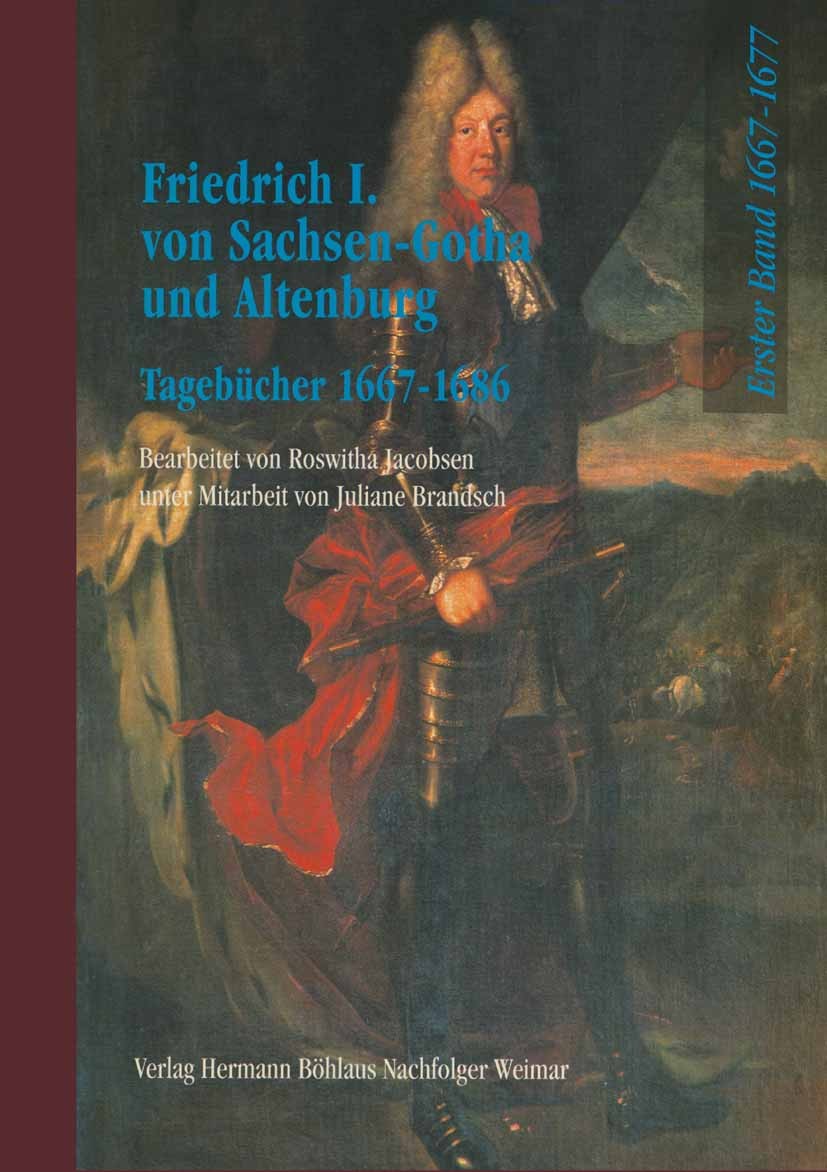 Titlebook: Friedrich I. von Sachsen-Gotha und Altenburg; Tagebücher 1667/1669 Roswitha Jacobsen,Juliane Brandsch Book 19981st edition Springer-Verlag Titlebook: Friedrich I. von Sachsen-Gotha und Altenburg; Tagebücher 1667/1669 Roswitha Jacobsen,Juliane Brandsch Book 19981st edition Springer-Verlag